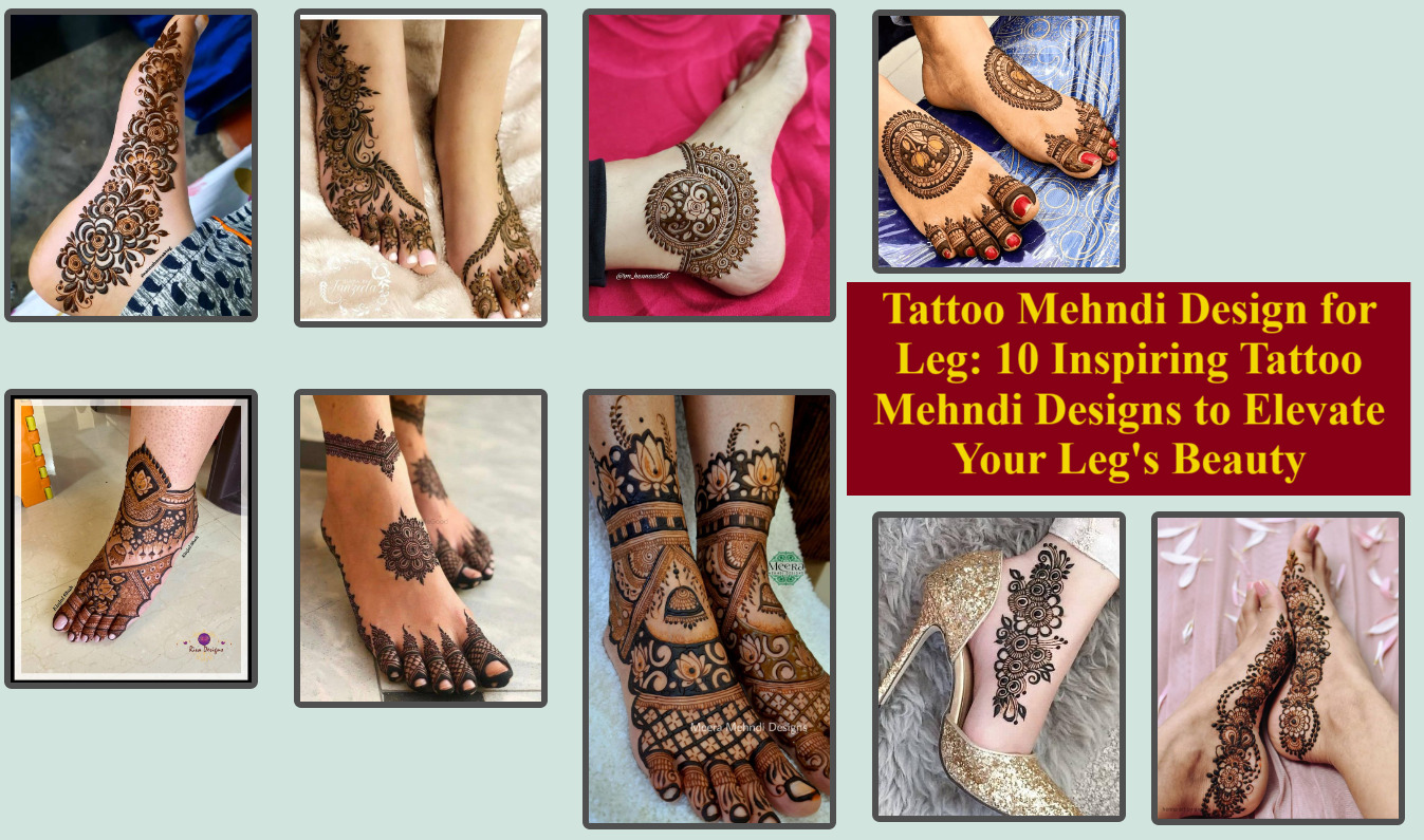 Tattoo Mehndi Design for Leg: 10 Inspiring Tattoo Mehndi Designs to Elevate Your Leg's Beauty