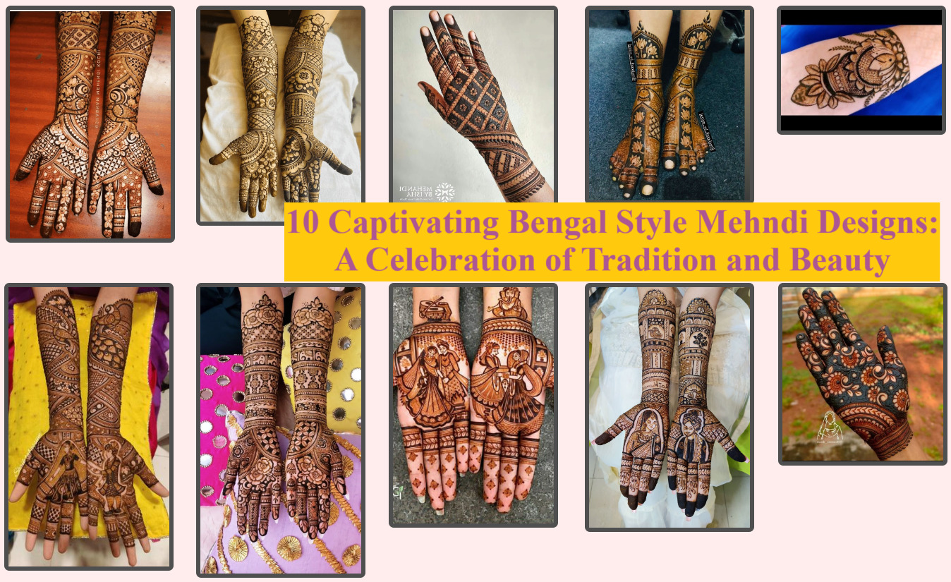 10 Captivating Bengal Style Mehndi Designs: A Celebration of Tradition and Beauty