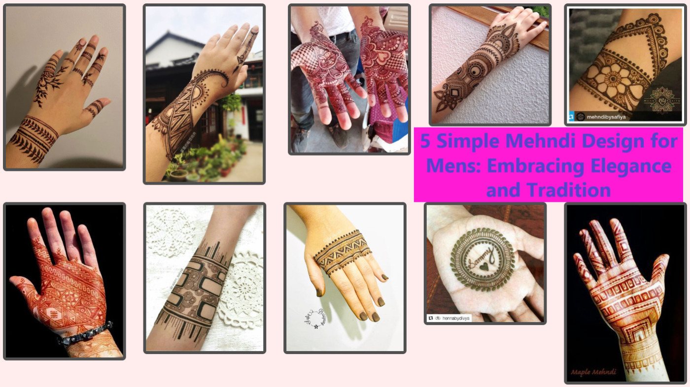 5 Simple Mehndi Design for Mens: Embracing Elegance and Tradition