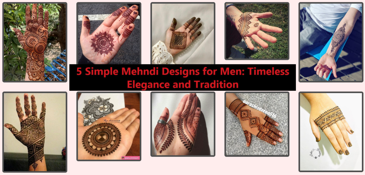 5 Simple Mehndi Designs for Men: Timeless Elegance and Tradition