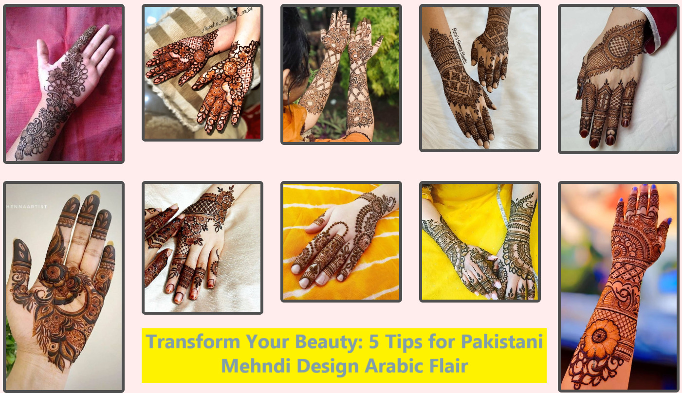 Transform Your Beauty: 5 Tips for Pakistani Mehndi Design Arabic Flair