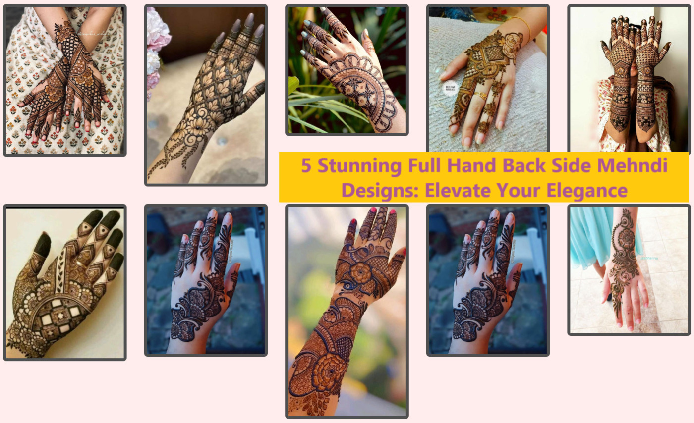 5 Stunning Full Hand Back Side Mehndi Designs: Elevate Your Elegance