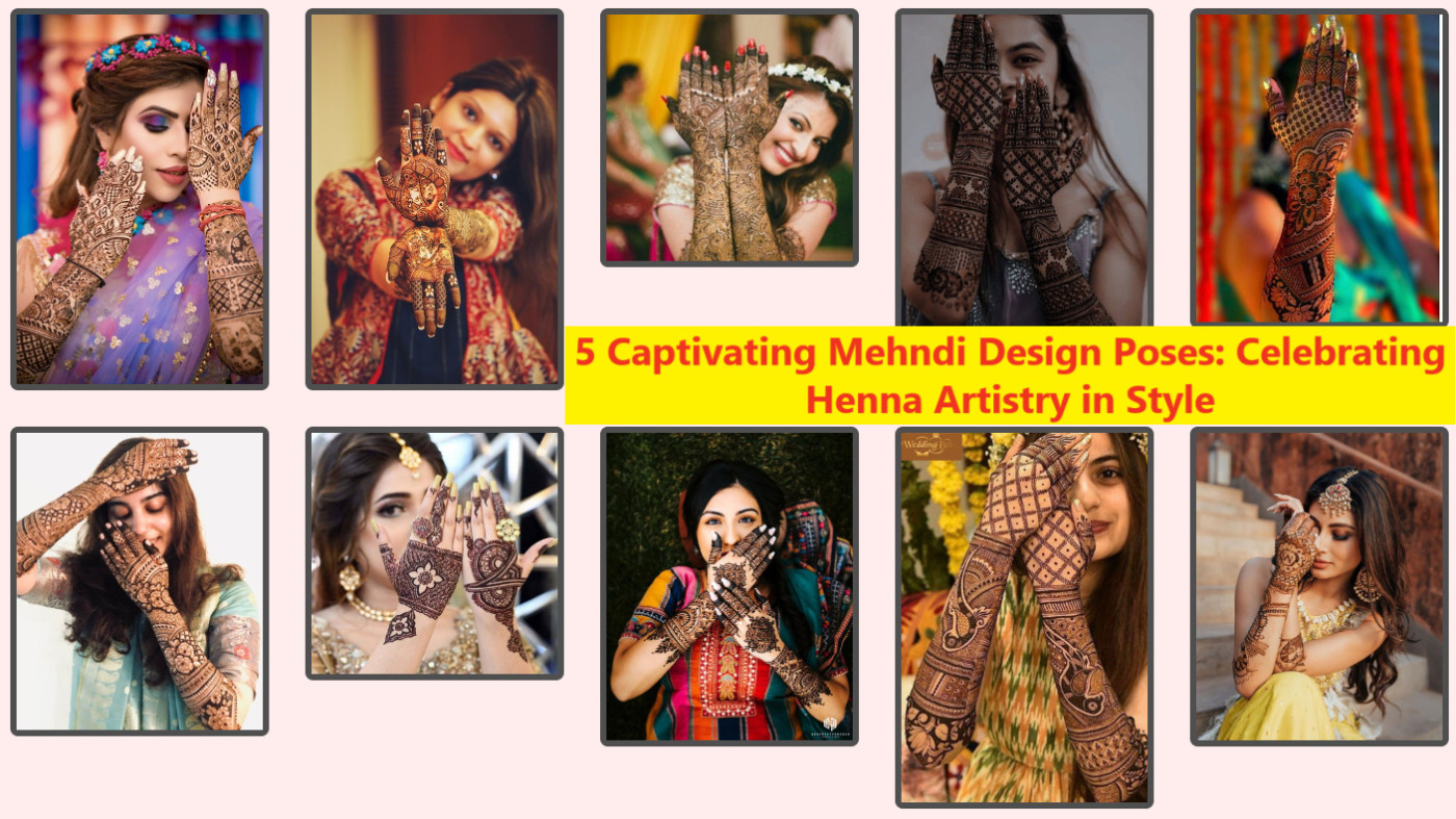 5 Captivating Mehndi Design Poses: Celebrating Henna Artistry in Style